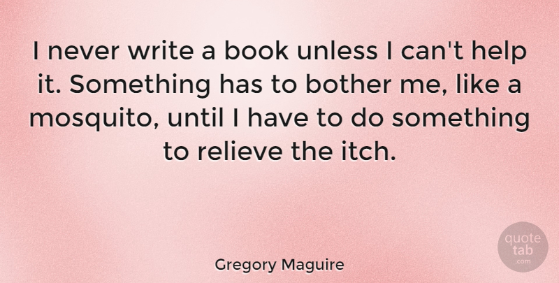 Gregory Maguire Quote About Book, Writing, Mosquitoes: I Never Write A Book...