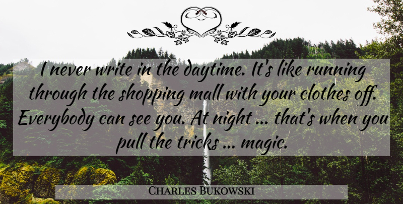 Charles Bukowski Quote About Running, Writing, Night: I Never Write In The...