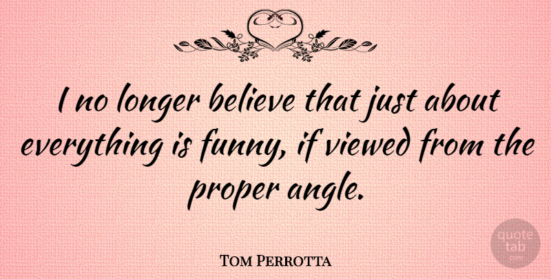 Tom Perrotta Quote About Believe, Angle, Ifs: I No Longer Believe That...