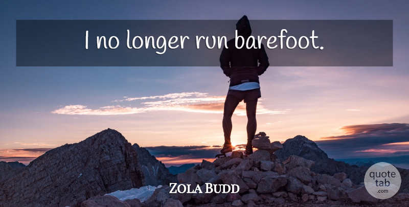 Zola Budd Quote About Running, Barefoot: I No Longer Run Barefoot...