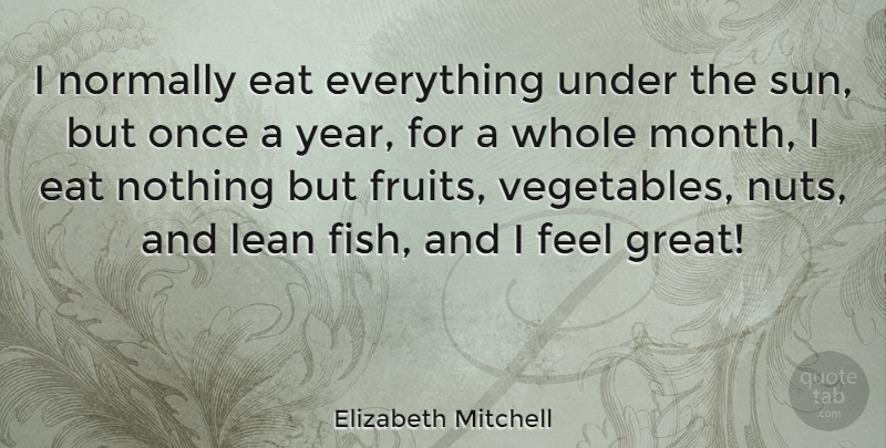 Elizabeth Mitchell Quote About Eat, Great, Lean, Normally: I Normally Eat Everything Under...