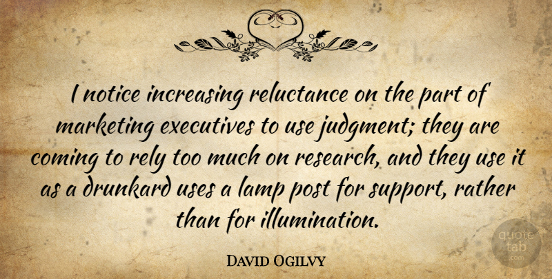 David Ogilvy Quote About Illumination, Support, Marketing: I Notice Increasing Reluctance On...