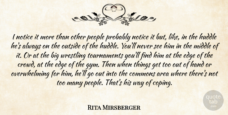 Rita Mirsberger Quote About Area, Edge, Hand, Middle, Notice: I Notice It More Than...