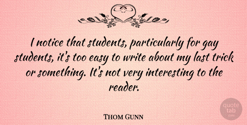 Thom Gunn Quote About Writing, Gay, Interesting: I Notice That Students Particularly...