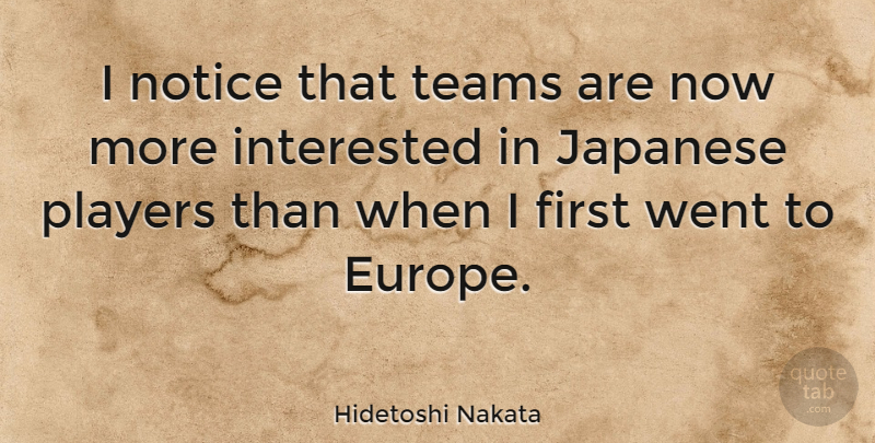 Hidetoshi Nakata Quote About Team, Player, Europe: I Notice That Teams Are...