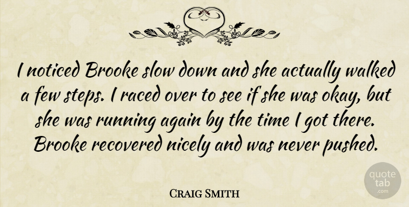Craig Smith Quote About Again, Few, Nicely, Noticed, Recovered: I Noticed Brooke Slow Down...