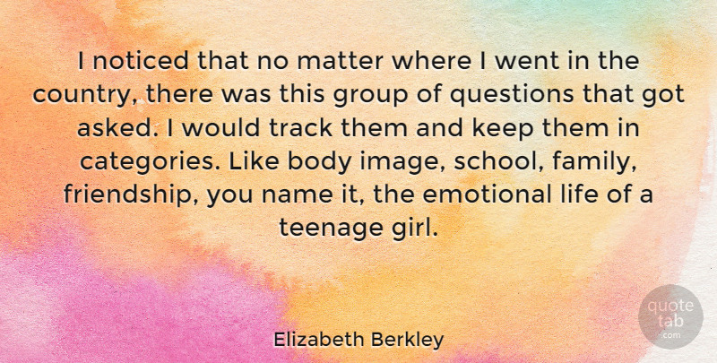 Elizabeth Berkley Quote About Girl, Country, Teenage: I Noticed That No Matter...