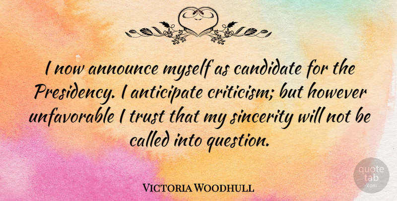 Victoria Woodhull Quote About Criticism, Sincerity, Anticipate: I Now Announce Myself As...