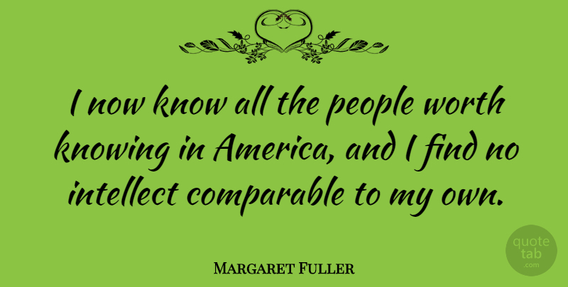 Margaret Fuller Quote About Knowing, America, People: I Now Know All The...