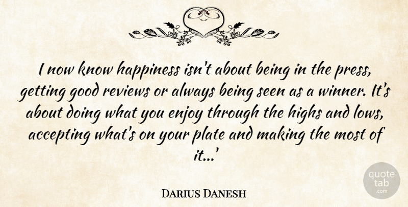 Darius Danesh Quote About Accepting, Enjoy, Good, Happiness, Highs: I Now Know Happiness Isnt...