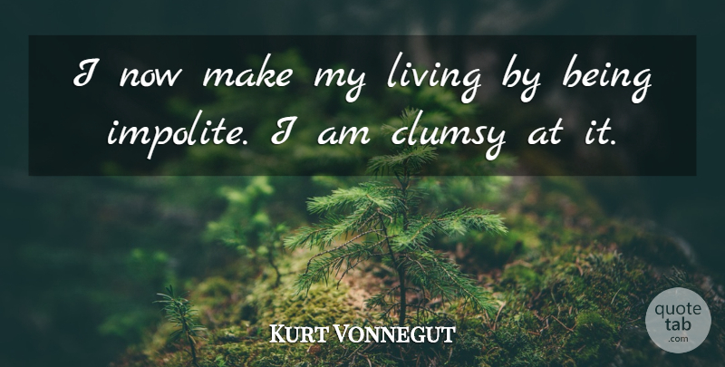 Kurt Vonnegut Quote About undefined: I Now Make My Living...