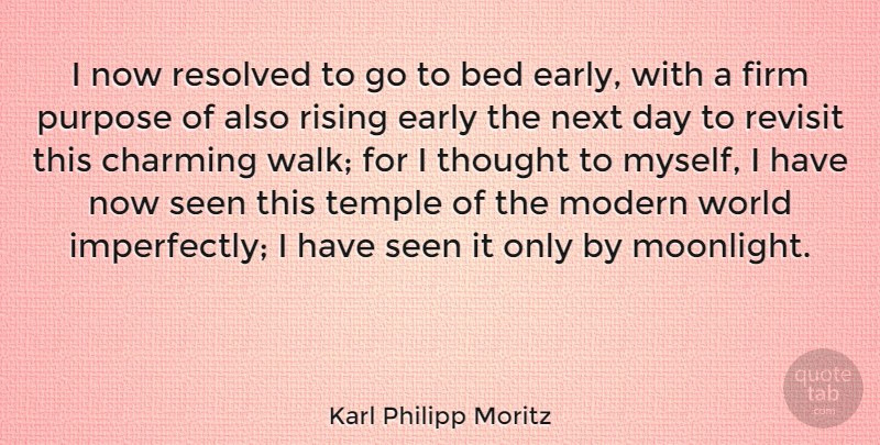 Karl Philipp Moritz Quote About Next Day, Purpose, Rising: I Now Resolved To Go...