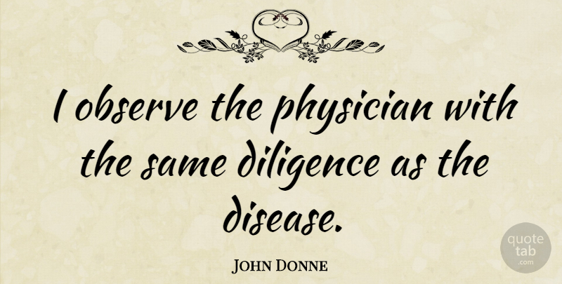 John Donne Quote About Funny, Humorous, Health: I Observe The Physician With...