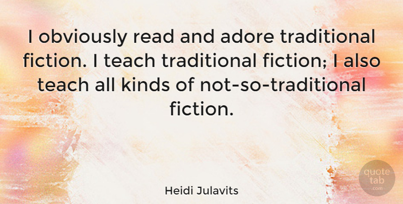 Heidi Julavits Quote About Fiction, Kind, Adore: I Obviously Read And Adore...