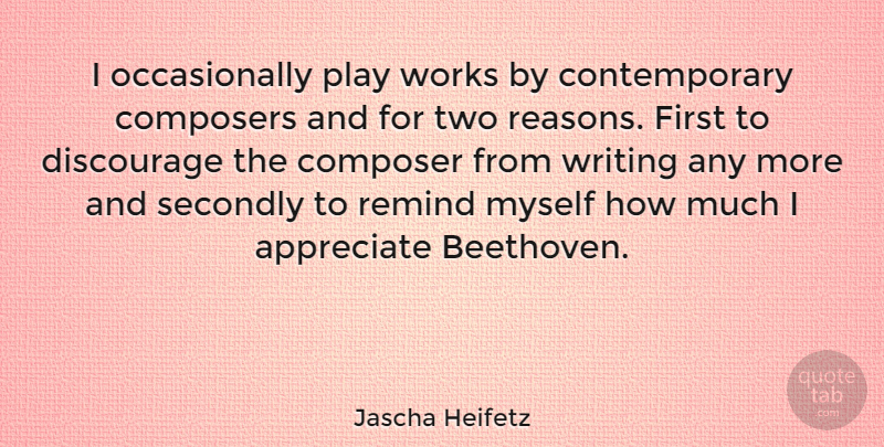 Jascha Heifetz Quote About Writing, Play, Two: I Occasionally Play Works By...
