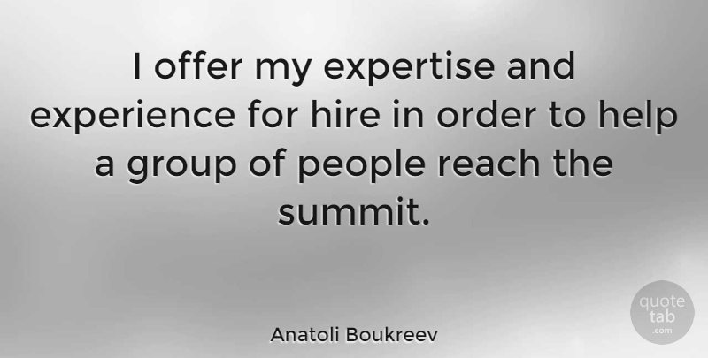 Anatoli Boukreev Quote About Order, People, Groups: I Offer My Expertise And...