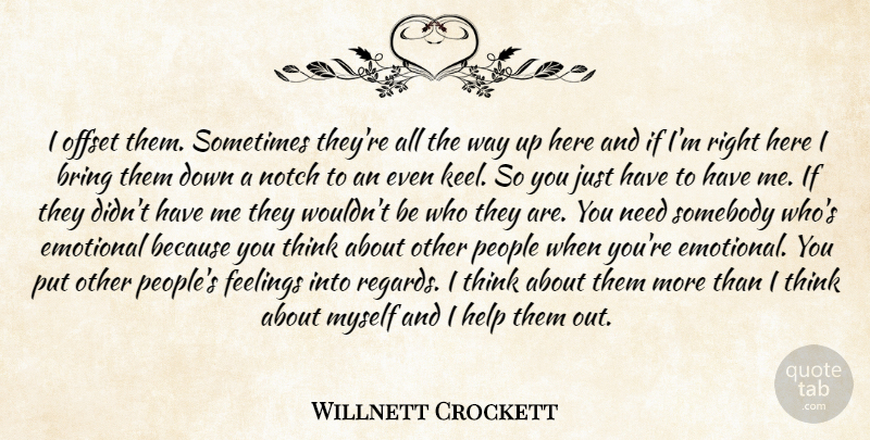 Willnett Crockett Quote About Bring, Emotional, Feelings, Help, Notch: I Offset Them Sometimes Theyre...