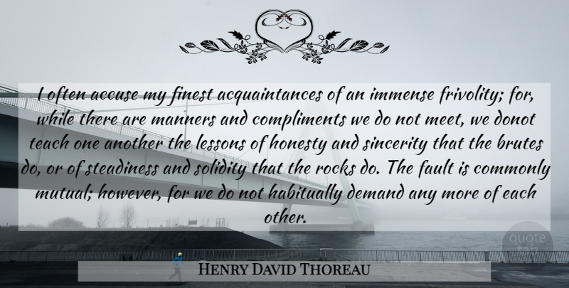 Henry David Thoreau Quote About Friendship, Honesty, Character: I Often Accuse My Finest...