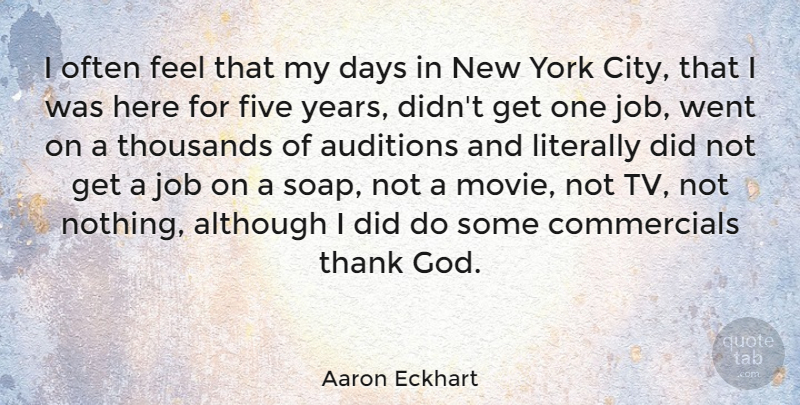 Aaron Eckhart Quote About New York, Jobs, Years: I Often Feel That My...