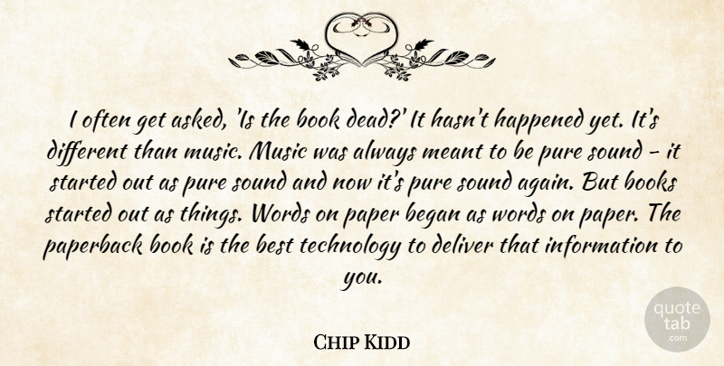 Chip Kidd Quote About Book, Technology, Different: I Often Get Asked Is...