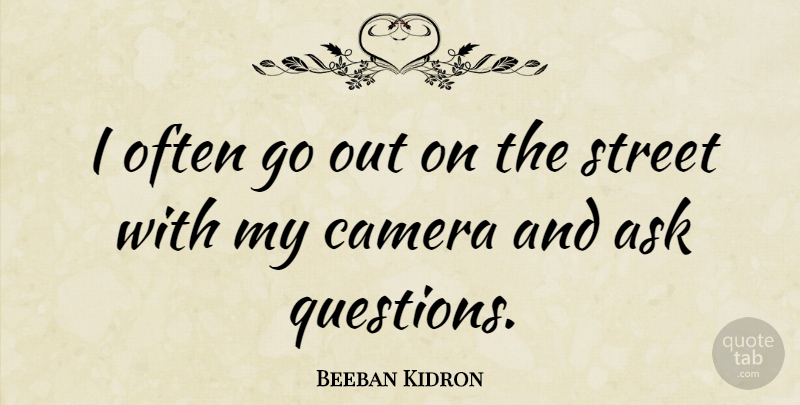 Beeban Kidron Quote About Street: I Often Go Out On...