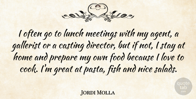 Jordi Molla Quote About Nice, Home, Lunch: I Often Go To Lunch...