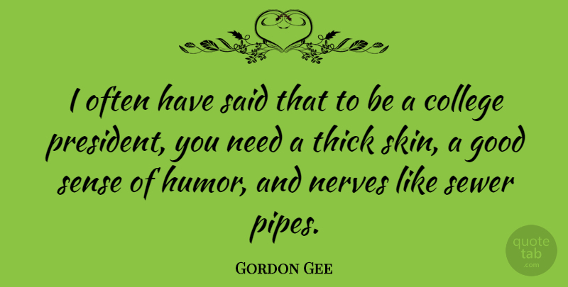 Gordon Gee Quote About College, Skins, President: I Often Have Said That...