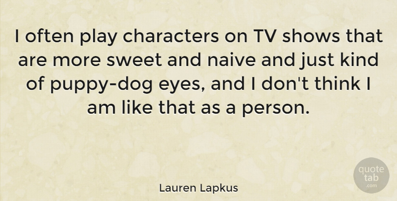 Lauren Lapkus Quote About Characters, Shows, Tv: I Often Play Characters On...