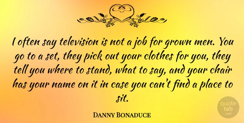 Danny Bonaduce Quote About Jobs, Men, Names: I Often Say Television Is...