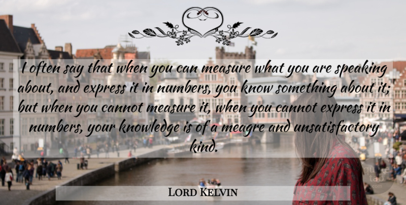 Lord Kelvin Quote About Math, Science, Numbers: I Often Say That When...