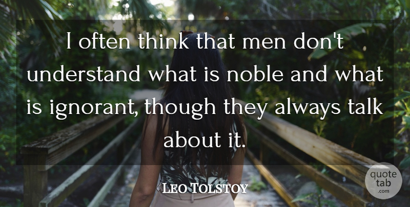 Leo Tolstoy Quote About Men, Thinking, Ignorant: I Often Think That Men...