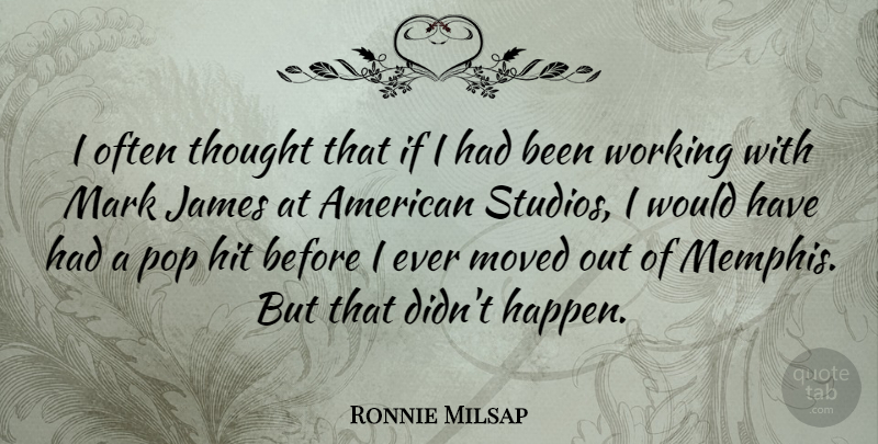 Ronnie Milsap Quote About James, Moved, Pop: I Often Thought That If...