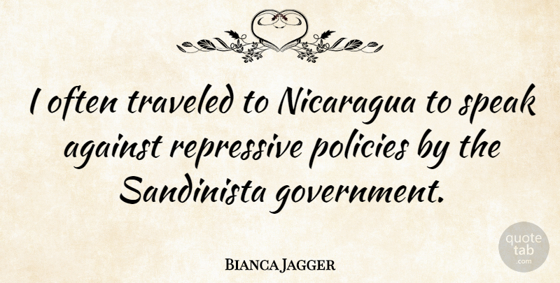 Bianca Jagger Quote About America, Government, Nicaragua: I Often Traveled To Nicaragua...