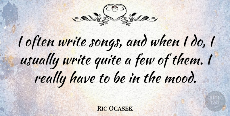 Ric Ocasek Quote About Few: I Often Write Songs And...