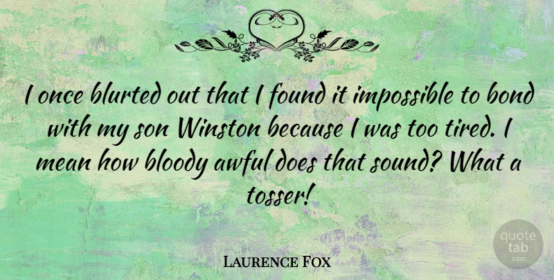 Laurence Fox Quote About Tired, Mean, Son: I Once Blurted Out That...