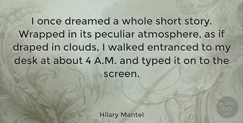 Hilary Mantel Quote About Dreamed, Entranced, Peculiar, Typed, Walked: I Once Dreamed A Whole...