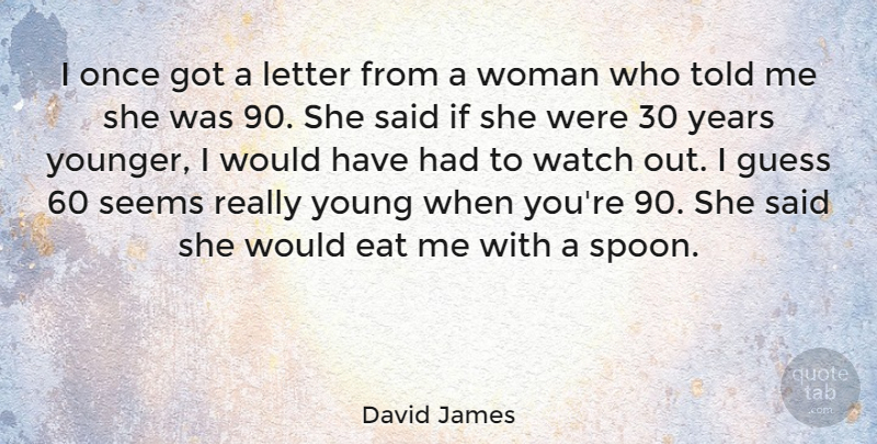 David James Quote About Years, Letters, Watches: I Once Got A Letter...