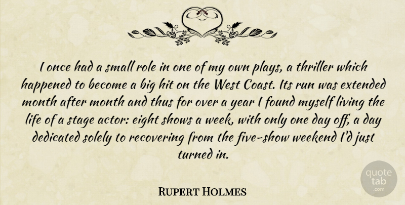 Rupert Holmes Quote About Dedicated, Eight, Extended, Found, Happened: I Once Had A Small...