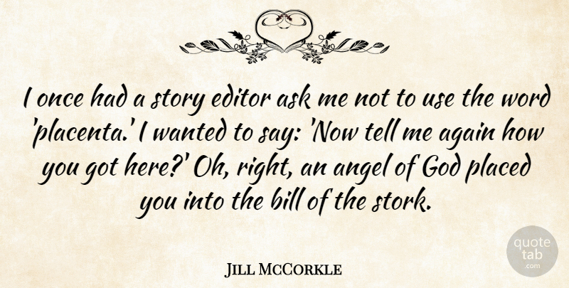 Jill McCorkle Quote About Again, Bill, Editor, God, Placed: I Once Had A Story...