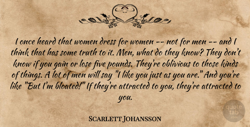 Scarlett Johansson Quote About I Like You, Men, Thinking: I Once Heard That Women...