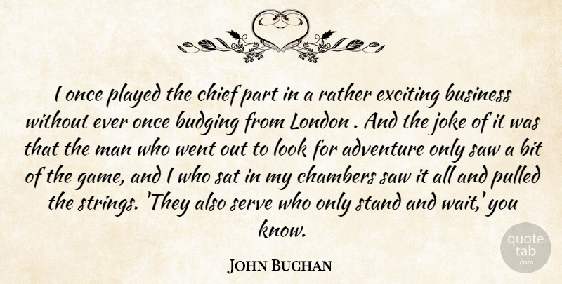 John Buchan Quote About Adventure, Men, Games: I Once Played The Chief...