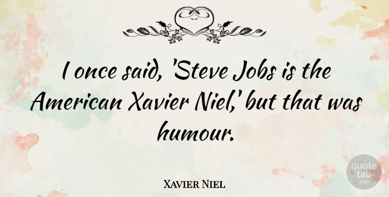 Xavier Niel Quote About Jobs: I Once Said Steve Jobs...