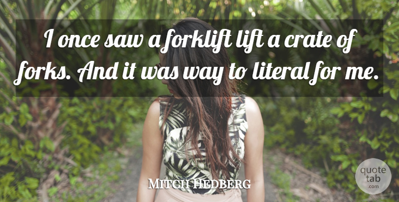 Mitch Hedberg Quote About Funny, Humor, Way: I Once Saw A Forklift...