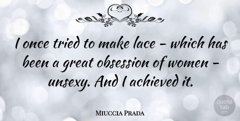 Miuccia Prada Quote About Lace, Obsession, Has Beens: I Once Tried To Make...