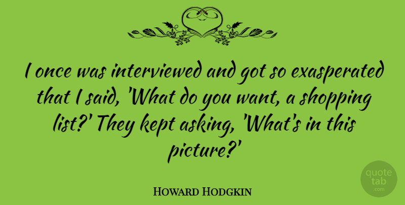Howard Hodgkin Quote About Kept: I Once Was Interviewed And...