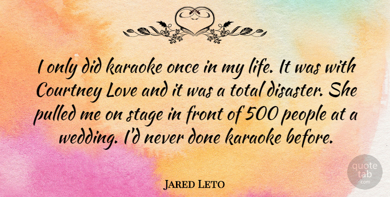 Jared Leto Quote About People, Done, Karaoke: I Only Did Karaoke Once...