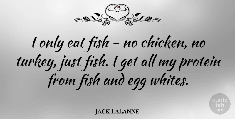 Jack LaLanne Quote About Turkeys, Eggs, Protein: I Only Eat Fish No...