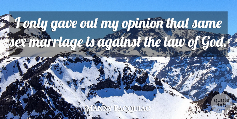 Manny Pacquiao Quote About Against, Gave, God, Law, Marriage: I Only Gave Out My...