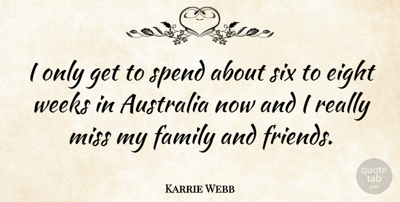 Karrie Webb Quote About Australia, Eight, Missing: I Only Get To Spend...