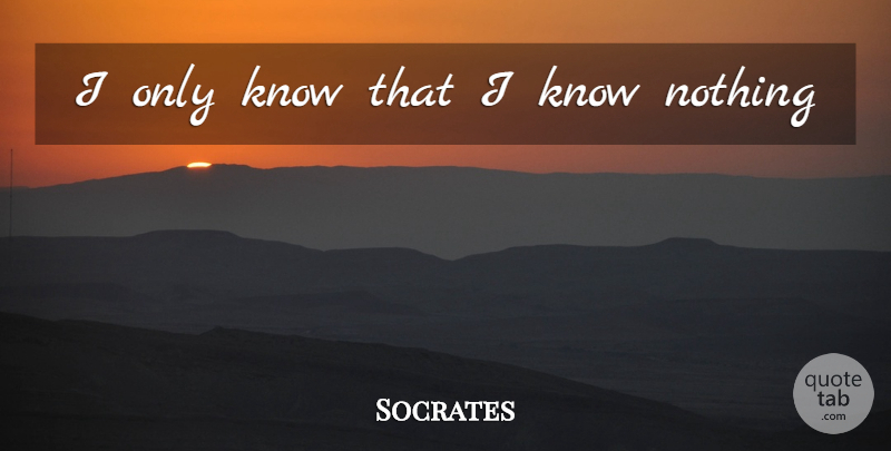 Socrates Quote About Knows: I Only Know That I...